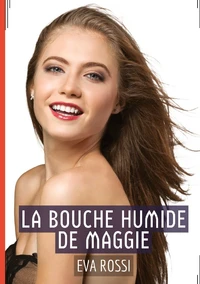 La bouche humide de Maggie