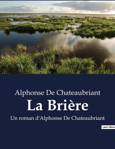 Alphonse de Chateaubriant - La Brière - Un roman d'Alphonse De Chateaubriant.