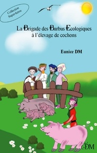 Eunice DM - La brigade des barbus écologiques  : La brigade des barbus écologiques à l'élevage de cochons.