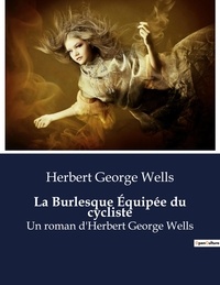 Herbert George Wells - La Burlesque Équipée du cycliste - Un roman d'Herbert George Wells.