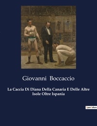Giovanni Boccaccio - La Caccia Di Diana Della Canaria E Delle Altre Isole Oltre Ispania.