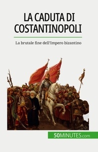 Parmentier Romain - La caduta di Costantinopoli - La brutale fine dell'Impero bizantino.