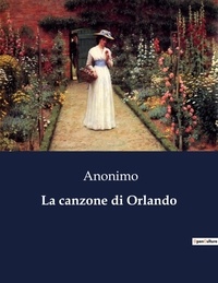  Anonimo - Classici della Letteratura Italiana  : La canzone di Orlando - 8467.
