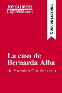  ResumenExpress - Guía de lectura  : La casa de Bernarda Alba de Federico García Lorca (Guía de lectura) - Resumen y análisis completo.