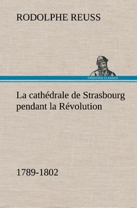 La cathédrale de Strasbourg pendant la Révolution. (1789-1802)