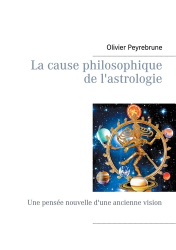 Olivier Peyrebrune - La cause philosophique de l'astrologie - Une pensée nouvelle d'une ancienne vision.