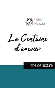 Pablo Neruda - La Centaine d'amour de Pablo Neruda (fiche de lecture et analyse complète de l'oeuvre).