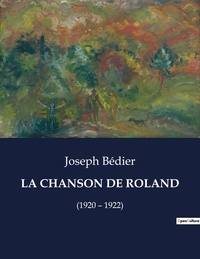 Joseph Bédier - Les classiques de la littérature  : La chanson de roland - (1920 - 1922).
