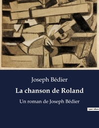 Joseph Bédier - Secrets d'histoire  : La chanson de Roland - Un roman de Joseph Bédier.