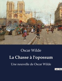Oscar Wilde - La Chasse à l'opossum - Une nouvelle de Oscar Wilde.