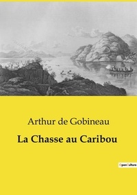 Gobineau arthur De - Les classiques de la littérature  : La Chasse au Caribou.