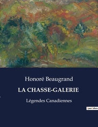 Honoré Beaugrand - Les classiques de la littérature  : La chasse-galerie - Légendes Canadiennes.