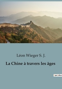 S. j. léon Wieger - Sociologie et Anthropologie  : La Chine à travers les âges.