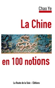 Chao Ye - La Chine en 100 notions.