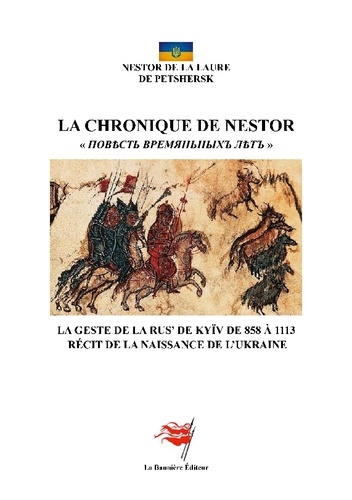  Nestor - La Chronique de Nestor - La Geste de la Rus' de Kyïv de 858 à 1113 - Récit de la naissance de l'Ukraine.