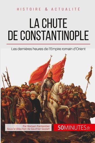 La chute de Constantinople. La fin de l'Empire byzantin