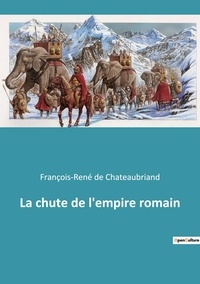 Chateaubriand françois-rené De - La chute de l'empire romain.