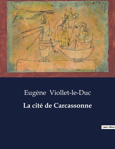 Eugène Viollet-le-Duc - Les classiques de la littérature  : La cité de Carcassonne - ..