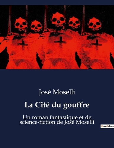 José Moselli - La Cité du gouffre - Un roman fantastique et de science-fiction de José Moselli.