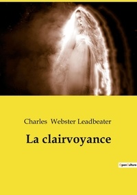 Leadbeater charles Webster - Ésotérisme et Paranormal  : La clairvoyance.