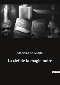Guaita stanislas De - Ésotérisme et Paranormal  52  : La clef de la magie noire.