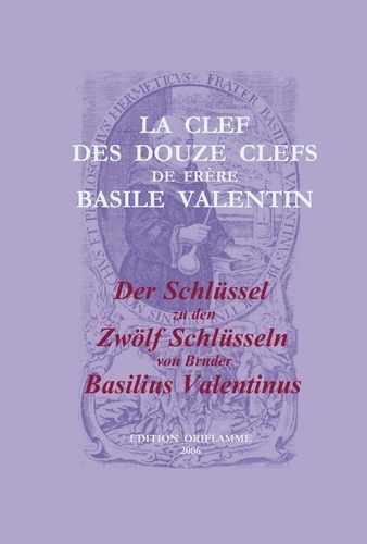 Valentinus Basilius - La clef des douze clefs de frère Basile Valentin - Erstpublikation eines anonymen Manuskripts um 1700.