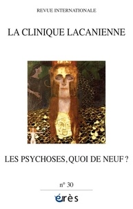 Nicolas Dissez et Christiane Lacôte-Destribats - La clinique lacanienne N° 30 : Les psychoses, quoi de neuf ?.