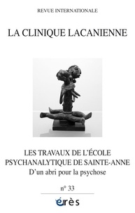 Marcel Czermak et Nicolas Dissez - La clinique lacanienne N° 33 : Les travaux de l'école psychanalytique de Sainte-Anne - D'un abri pour la psychose.