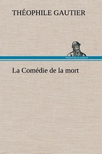 Théophile Gautier - La Comédie de la mort - La comedie de la mort.