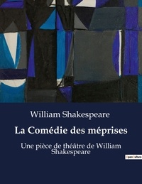 William Shakespeare - La Comédie des méprises - Une pièce de théâtre de William Shakespeare.