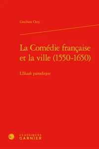 La Comédie Française et la ville (1550-1650)