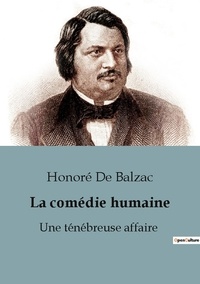 Honore d Balzac - La comedie humaine une tenebreuse affaire - Une tenebreuse affaire.