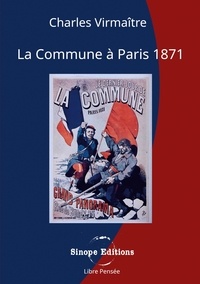 Charles Virmaître - Libre Pensée  : La Commune à Paris, 1871 - -.