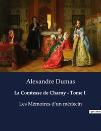 Alexandre Dumas - La Comtesse de Charny - Tome I - Les Mémoires d'un médecin.