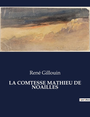 René Gillouin - Les classiques de la littérature  : La comtesse mathieu de noailles - ..