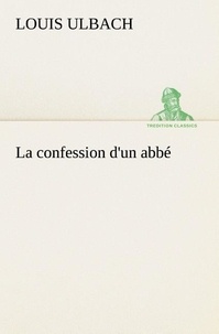 Louis Ulbach - La confession d'un abbé - La confession d un abbe.