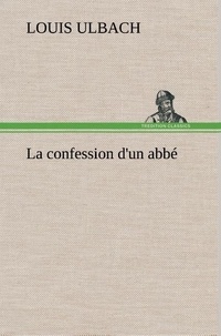Louis Ulbach - La confession d'un abbé - La confession d un abbe.