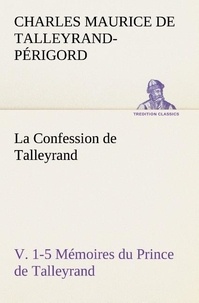 Talleyrand-périgord charles ma De - La Confession de Talleyrand, V. 1-5 Mémoires du Prince de Talleyrand - La confession de talleyrand v 1 5 memoires du prince de tall.