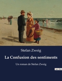 Stefan Zweig - La Confusion des sentiments - Un roman de Stefan Zweig.