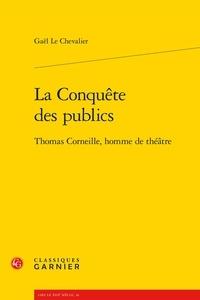 Gaël Le Chevalier - La conquête des publics - Thomas Corneille, homme de théâtre.