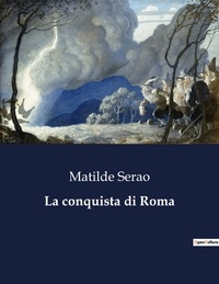 Matilde Serao - Classici della Letteratura Italiana  : La conquista di Roma - 6325.