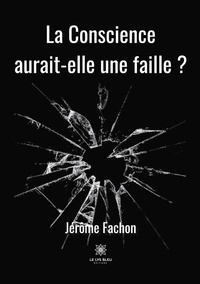Jérôme Fachon - La Conscience aurait-elle une faille ?.
