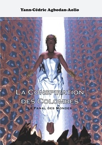 Yann-Cédric Agbodan-Aolio - La Conspiration des Colombes Tome 1 : Le Fanal des Mondes.