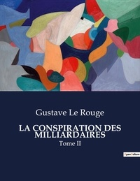 Rouge gustave Le - Les classiques de la littérature  : La conspiration des milliardaires - Tome II.