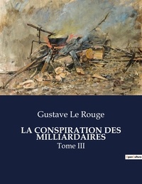 Rouge gustave Le - Les classiques de la littérature  : La conspiration des milliardaires - Tome III.