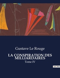 Rouge gustave Le - Les classiques de la littérature  : La conspiration des milliardaires - Tome IV.