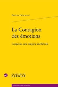Béatrice Delaurenti - La contagion des émotions - Compassio, une énigme médiévale.