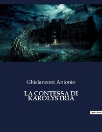 Ghislanzoni Antonio - La contessa di karolystria.