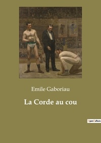 Emile Gaboriau - Les classiques de la littérature  : La Corde au cou.