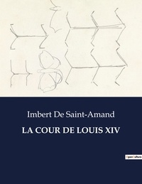 Imbert de Saint-amand - Les classiques de la littérature  : La cour de louis xiv - ..